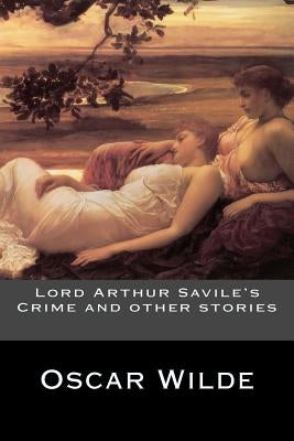 Lord Arthur Savile's Crime and other stories by Oscar Wilde