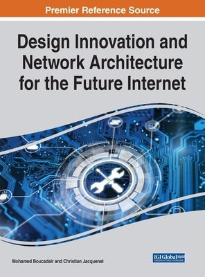 Design Innovation and Network Architecture for the Future Internet by Boucadair, Mohamed