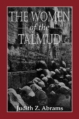 Women of the Talmud by Abrams, Judith Z.