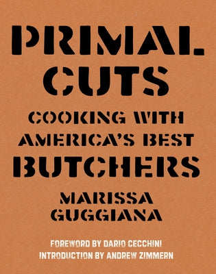 Primal Cuts: Cooking with America's Best Butchers by Guggiana, Marissa