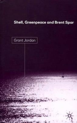 Shell, Greenpeace and the Brent Spar by Jordan, G.