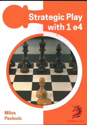 Strategic Play with 1 E4 by Pavlovic, Milos