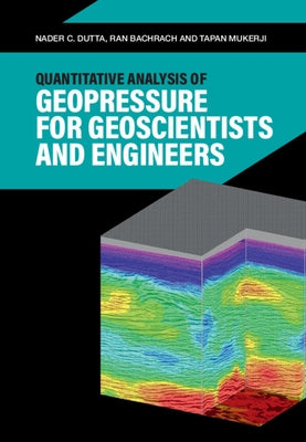 Quantitative Analysis of Geopressure for Geoscientists and Engineers by Dutta, Nader C.