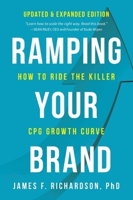 Ramping Your Brand: How to Ride the Killer CPG Growth Curve by Richardson, James F.