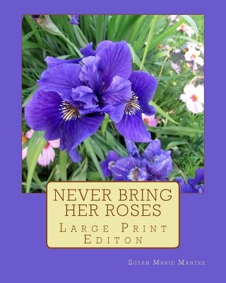 Never Bring Her Roses: Large Print Editon by Manzke, Susan Marie