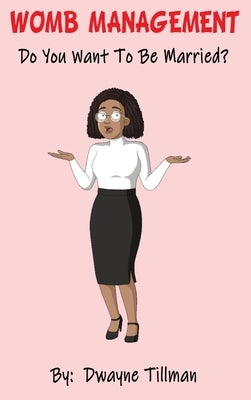 Womb Management: Do You Want To Be Married? by Tillman, Dwayne