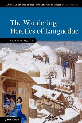 The Wandering Heretics of Languedoc by Bruschi, Caterina