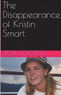 The Disappearance of Kristin Smart by Goggins, Jodi