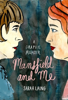 Mansfield and Me: A Graphic Memoir by Laing, Sarah