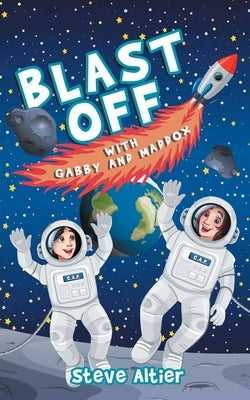 Blast Off with Gabby and Maddox by Altier, Steve