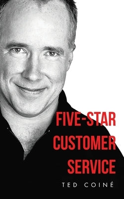 Five-Star Customer Service by Coiné, Ted