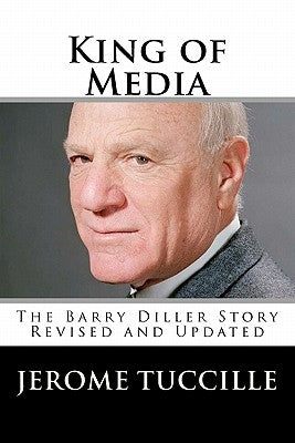 King of Media: The Barry Diller Story Revised and Updated by Tuccille, Jerome