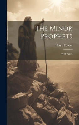 The Minor Prophets: With Notes by Cowles, Henry