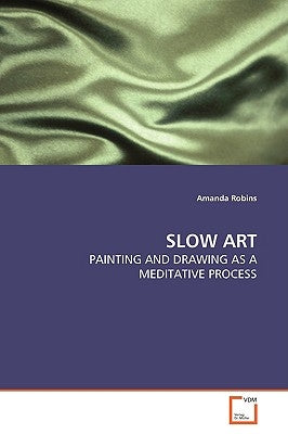 Slow Art by Robins, Amanda