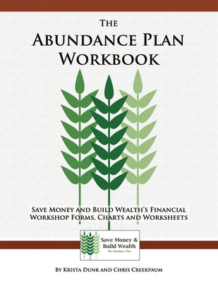 The Abundance Plan Workbook: Save Money and Build Wealth's Financial Workshop Forms, Charts and Worksheets by Creekpaum, Chris