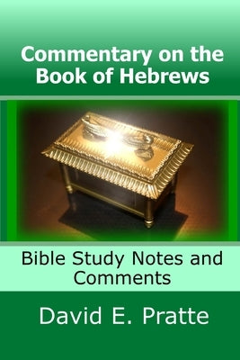Commentary on the Book of Hebrews: Bible Study Notes and Comments by Pratte, David E.