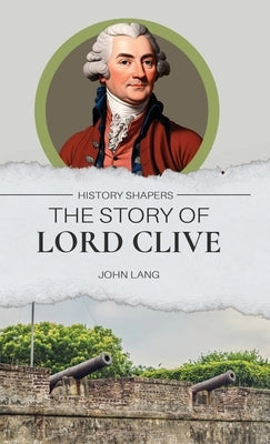 The Story of Lord Clive by Lang, John