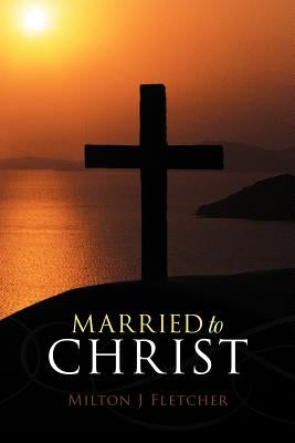 Married to Christ by Fletcher, Milton J.