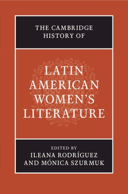 The Cambridge History of Latin American Women's Literature by Rodr?uez, Ileana