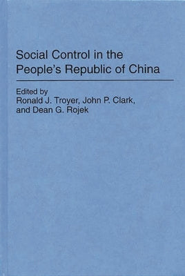 Social Control in the People's Republic of China by Troyer, Ronald J.