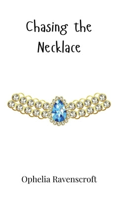 Chasing the Necklace by Ravenscroft, Ophelia