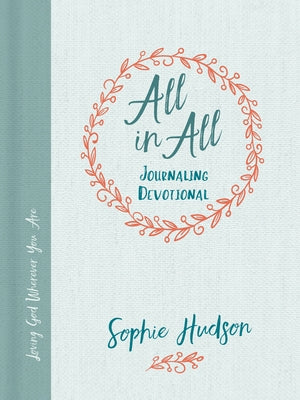All in All Journaling Devotional: Loving God Wherever You Are by Hudson, Sophie