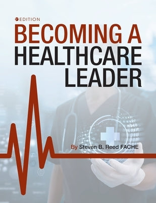 Becoming a Healthcare Leader by Reed, Steven B.