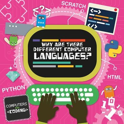 Why Are There Different Computer Languages? by Holmes, Kirsty