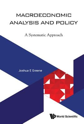 Macroeconomic Analysis and Policy: A Systematic Approach by Greene Joshua E