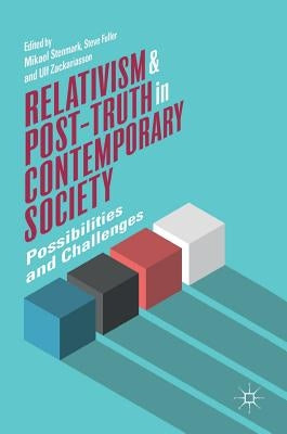 Relativism and Post-Truth in Contemporary Society: Possibilities and Challenges by Stenmark, Mikael