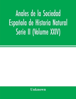 Anales de la Sociedad Española de Historia Natural Serie II (Volume XXIV) by Unknown