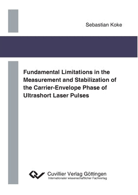 Fundamental Limitations in the Measurement and Stabilization of the Carrier-Envelope Phase of Ultrashort Laser Pulses by Koke, Sebastian