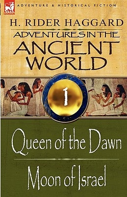 Adventures in the Ancient World: 1-Queen of the Dawn & Moon of Israel by Haggard, H. Rider