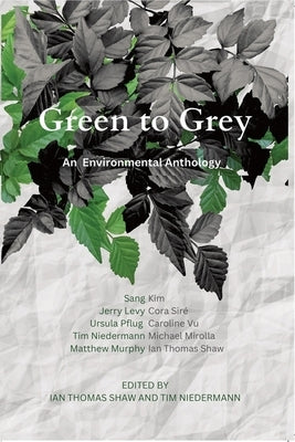 Green to Grey: An Environmental Anthology by Shaw, Ian Thomas