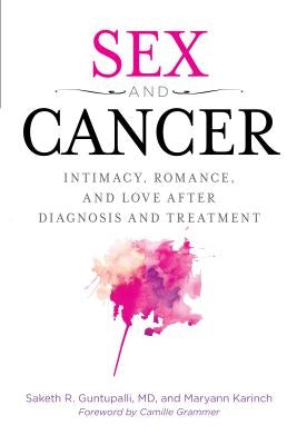 Sex and Cancer: Intimacy, Romance, and Love After Diagnosis and Treatment by Guntapalli, Saketh R.