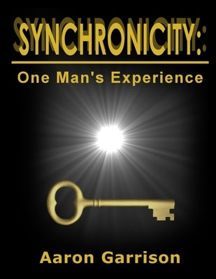 Synchronicity: One Man's Experience by Garrison, Aaron
