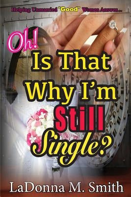 Oh! Is That Why I'm Still Single? by Smith, Ladonna M.