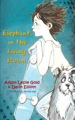 Elephant in the Living Room: The story of a skateboarder, a missing dog and a family secret by Elliott, Darin