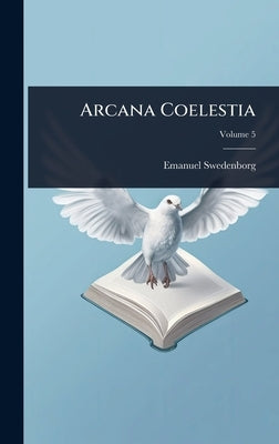 Arcana Coelestia by Swedenborg, Emanuel