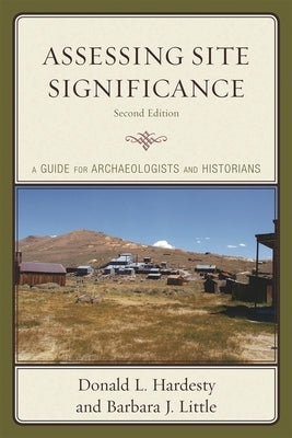 Assessing Site Significance: A Guide for Archaeologists and Historians by Hardesty, Donald L.