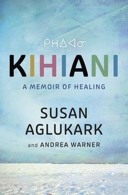Kihiani: A Memoir of Healing by Aglukark, Susan