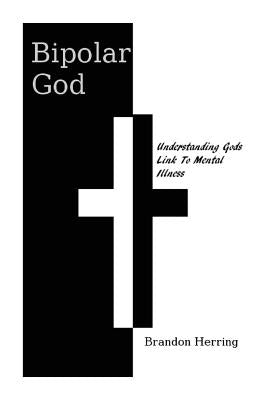 Bipolar God: Understanding God's Link to Mental Illness by Herring Bah, Brandon Allan