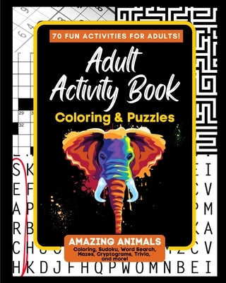 Adult Activity Book Amazing Animals: Coloring and Puzzle Book for Adults Featuring Coloring, Mazes, Crossword, Word Search And Word Scramble by Savage, Mattison