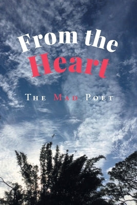 From the Heart by The Mad Poet