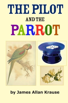 The Pilot and the Parrot: How messages gave meaning to those born to reflect by Krause, Anna