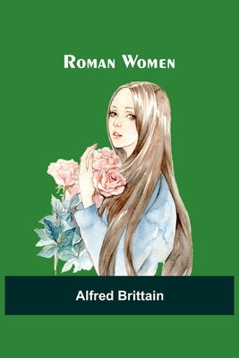 Roman Women by Brittain, Alfred