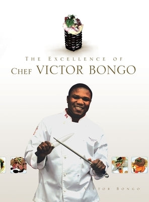 The Excellence of Chef Victor Bongo by Bongo, Victor