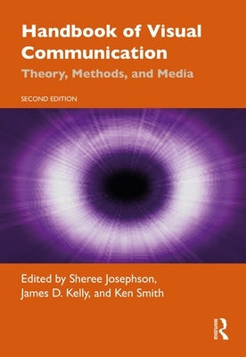 Handbook of Visual Communication: Theory, Methods, and Media by Josephson, Sheree