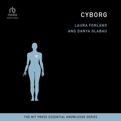 Cyborg: The Mit Press Essential Knowledge Series) by Forlano, Laura