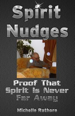 Spirit Nudges: Proof That Spirit Is Never Far Away by Rathore, Michelle